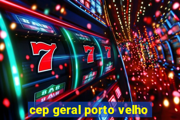 cep geral porto velho